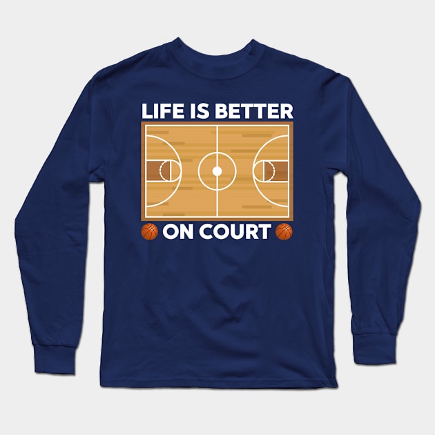 Life Is Better On Court Basketball Long Sleeve T-Shirt by Illustradise